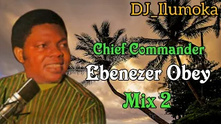 CHIEF COMMANDER EBENEZER OBEY ||  MIX 2 || BY DJ_ILUMOKA VOL 167.