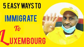 5 EASY WAYS TO IMMIGRATE TO LUXEMBOURG|HOW TO TRAVEL TO LUXEMBOURG