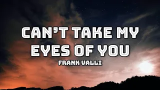 CAN'T TAKE MY EYES OF YOU (LYRICS) – FRANK VALLI