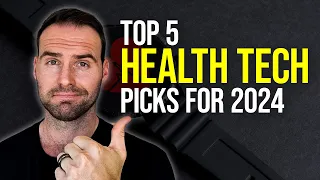 Top 5 Health Tech Picks For 2024