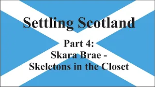 Settling Scotland Part 4: Skara Brae - Skeletons in the Closet