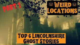 The 6 most haunted sites in Lincolnshire (Part 1)