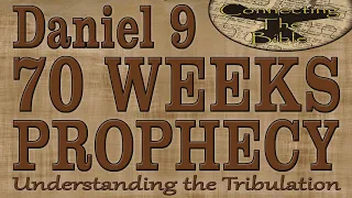 The 70 Weeks Prophecy of Daniel 9. The Most Important Prophecy to Understand the Tribulation.