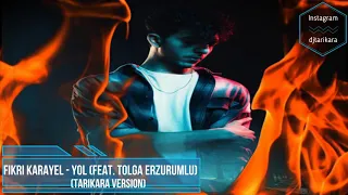 Fikri Karayel - Yol Feat. Tolga Erzurumlu (TariKara Remix)