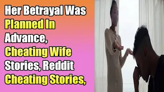 Her Betrayal Was Planned In Advance, Cheating Wife Stories, Reddit Cheating Stories, Audio Stories