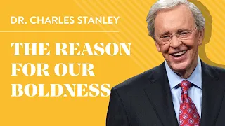 The Reason For Our Boldness – Dr. Charles Stanley