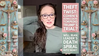 Theft Twist: Will Cohen’s Admission Torpedo Trump's Trial?  Will Iran Leader Death Spiral into War?