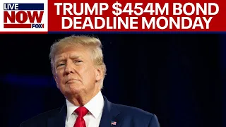 Trump bond deadline: $454M New York civil fraud penalty due by Monday | LiveNOW from FOX