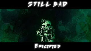 Still_Bαd [Epicified] (+FLP)