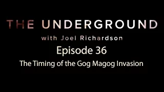 The Underground Episode 36  The Timing of the Gog Magog Invasion
