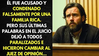 ÉL FUE ACUSADO Y CONDENADO FALSAMENTE POR UNA FAMILIA RICA. PERO CUANDO EN EL JUICIO...