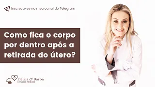 Como fica o corpo por dentro após a retirada do útero?