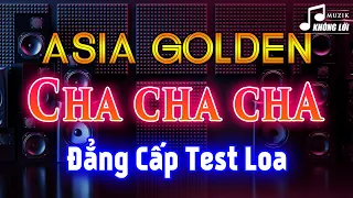LK Asia Golden Cha Cha Cha Đẳng Cấp Test Loa | Hòa Tấu Cha Cha Cha Lambada 7X 8X 9X Đỉnh Cao