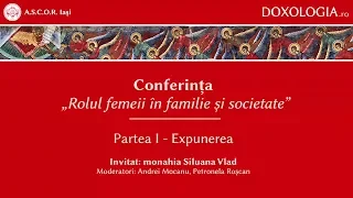 Conferința „Rolul femeii în familie și societate” - partea I - monahia Siluana Vlad