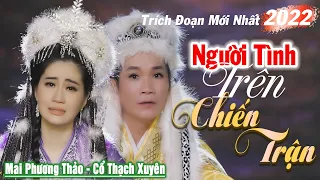 Trích Đoạn Người Tình Trên Chiến Trận soạn giả Nguyên Thảo - Mai Phương Thảo ft Cổ Thạch Xuyên