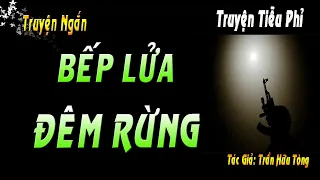 TRUYỆN TIỄU PHỈ – CHỐNG PHẢN ĐỘNG | BẾP LỬA ĐÊM RỪNG