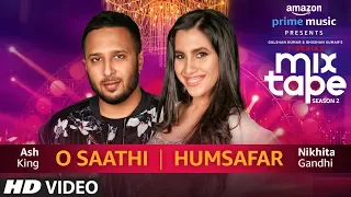 O Saathi/Humsafar | Nikhita Gandhi & Ash King | T-SERIES MIXTAPE SEASON 2 | Ep 13