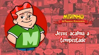 Jesus acalma a tempestade - Midinho, O Pequeno Missionário