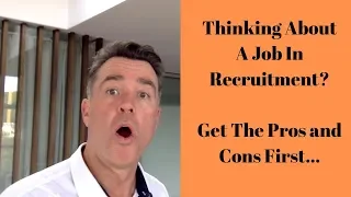 Thinking About A Job In Recruitment – The Pros and Cons (WATCH THIS FIRST!)
