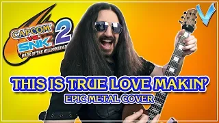 This Is True Love Makin' (Capcom vs SNK 2) [EPIC METAL COVER] (Little V)