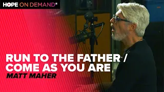 Matt Maher "Run To The Father / Come As You Are"