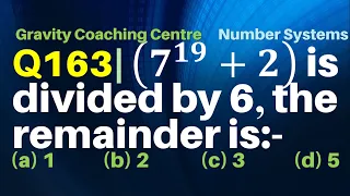 Q163 | 7^19 + 2 is divided by 6, the remainder is | Number Systems