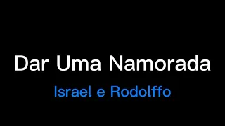 Israel e Rodolffo - Dar Uma Namorada (letra/legendado)