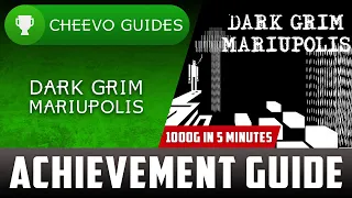 Dark Grim Mariupolis - Updated Achievement Guide **5 MINS FOR 1000G**