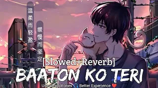 Baaton Ko Teri [Slowed+Reverb]-Arijit Singh | All Is Well | Lo-Fi Mix | Use 🎧 |