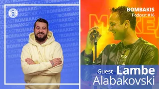 Bombakis Podcast #16 - Lambe Alabakovski