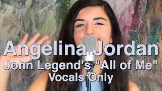 Angelina Jordan: "All of Me" by John Legend, Vocals Only. RE-UPLOADED