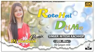 Rote Hai Dil Me Dj New Nagpuri Bewafa Song Dj Gagan 2022 2023 Mix