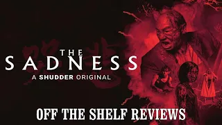The Sadness Review - Off The Shelf Reviews
