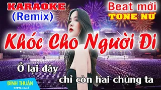 Khóc Cho Người Đi Karaoke Remix Tone Nữ Dj Cực hay 2023