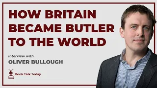 Butler To The World: How Britain Serves Oligarchs & Kleptocrats: Interview with Oliver Bullough