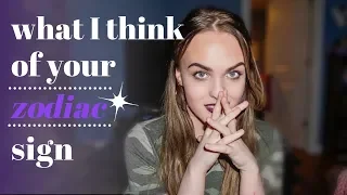 WHAT I THINK OF UR ZODIAC SIGN + ranking zodiac signs