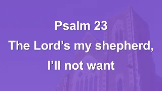 The Lord's my shepherd, I'll not want - Psalm 23