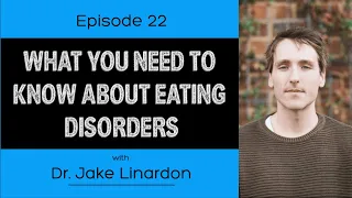 Ep. 22- What You Need To Know About Eating Disorders