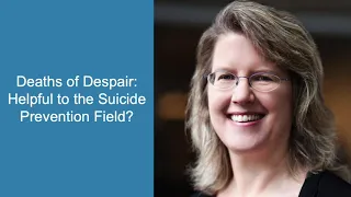 Deaths of Despair: Helpful to the Suicide Prevention Field?