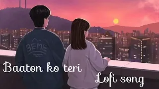 Baaton Ko Teri | Slowed + Reverb | Arijit Singh | A1 lofi song times