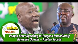 People Start Speaking In Tongues Immediately Bawumia Speaks – Allotey Jacobs