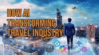 How AI Transforming Travel Industry | AI Revolutionizes Travel | Future of Travel Industry | Travel