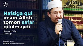 Nafsiga qul inson Alloh tomon safar qilolmaydi - Husaynxon Yahyo Abdulmajid