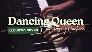 Dancing Queen | Cassidy Mackie | ABBA - Acoustic Cover | Inspired by @EliottOfficial