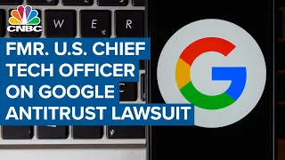 Fmr. U.S. chief tech officer discusses antitrust lawsuit against Google