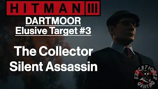 Hitman 3: Dartmoor - Elusive Target #3 - The Collector - Silent Assassin