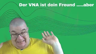 Der VNA ist dein Freund ....