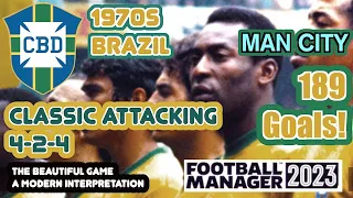 FM - Old Man Phil - FM23 - Tactic - 1970 World Cup Brazil - Attacking 4-2-4 - Man City 189 Goals!