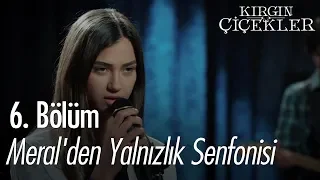 Meral'den Yalnızlık Senfonisi - Kırgın Çiçekler 6. Bölüm