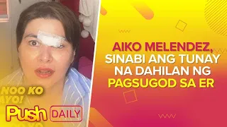 Aiko Melendez, sinabi ang tunay na dahilan ng pagsugod sa ER | PUSH Daily